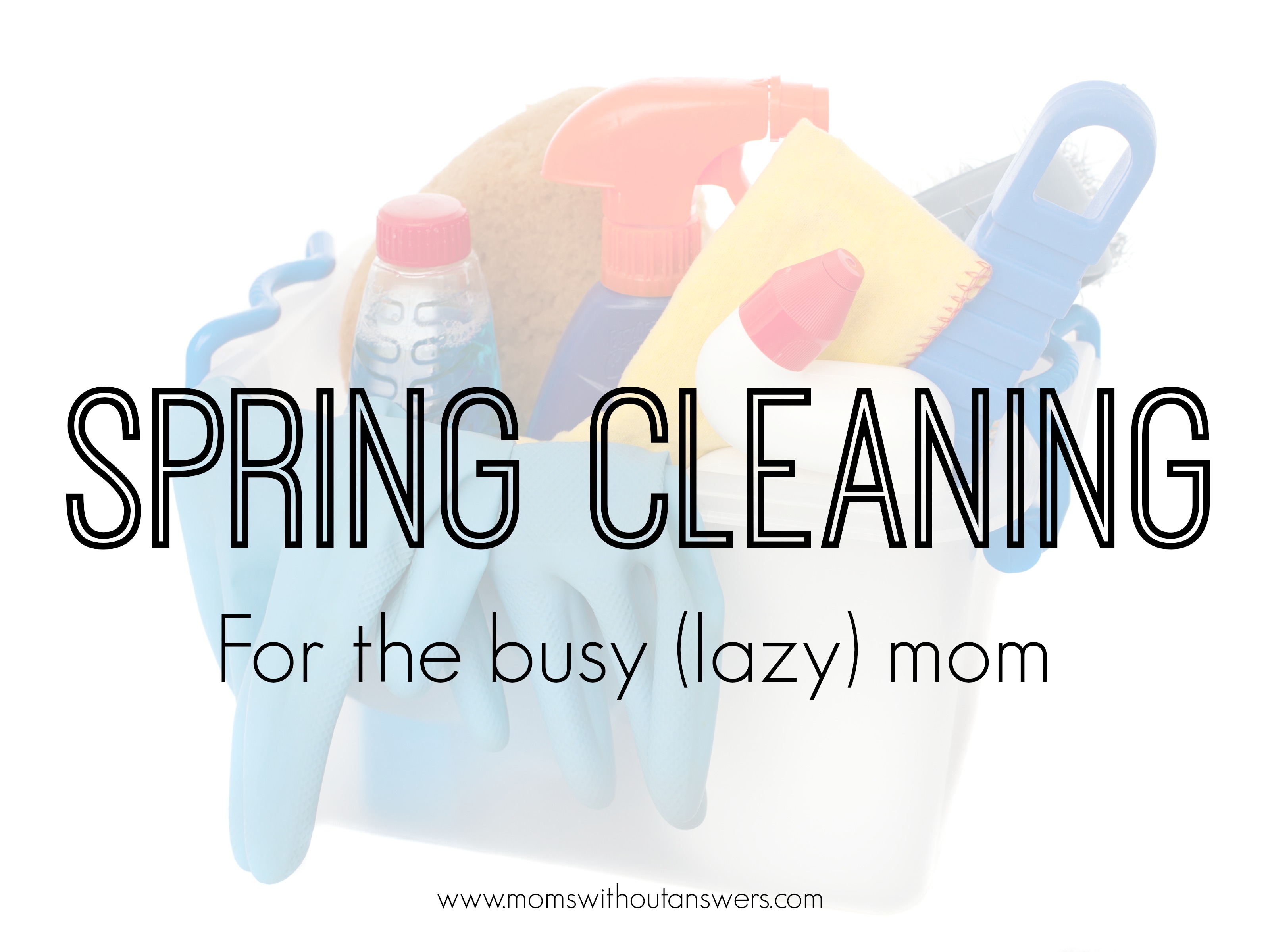 Spring Cleaning For The Busy (Lazy) Mom