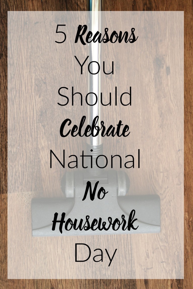 5 Reasons You Should Celebrate National No Housework Day Houston