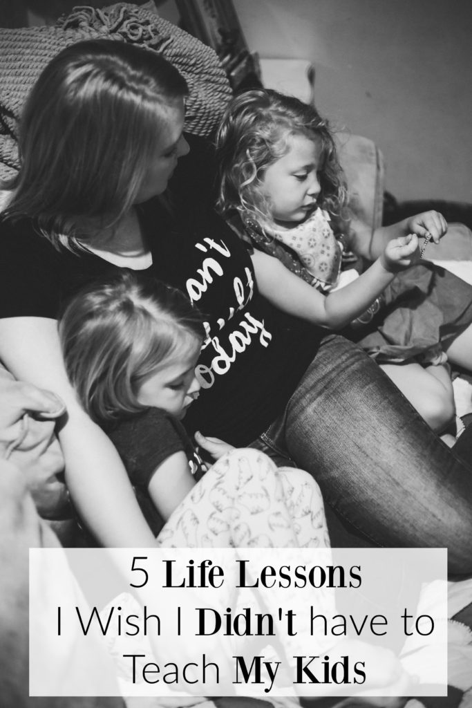 5 Lessons I Wish I Didn't have to Teach My Kids - Being a mom is hard. This post is so true!
