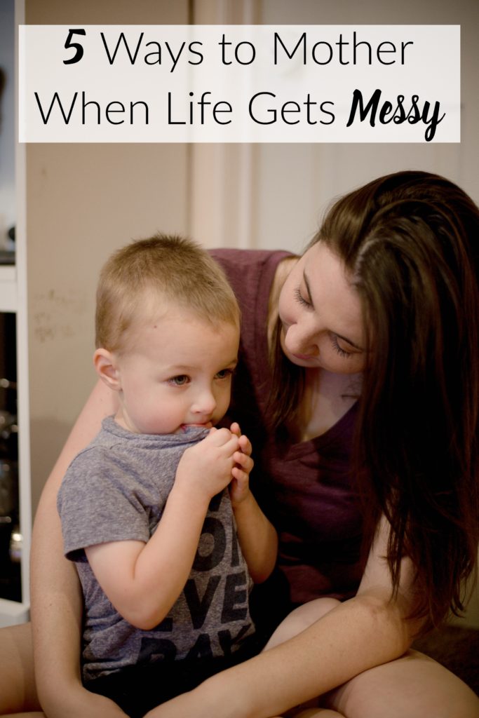 5 Ways To Mother When Life Gets Messy Houston Mommy And Lifestyle Blogger Moms Without Answers