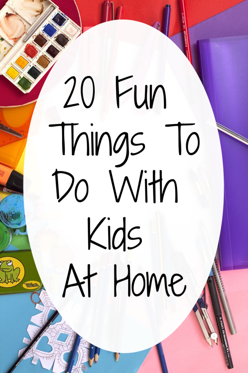 20 Fun Kids to do With Kids at Home